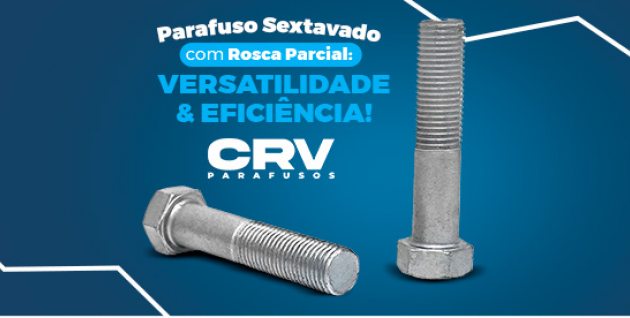 Parafuso Sextavado com Rosca Parcial: Resistência e Facilidade de Montagem para Seus Projetos